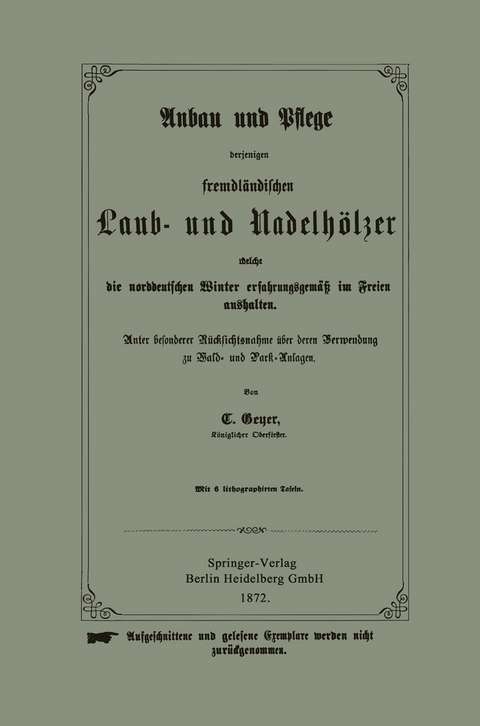 Anbau und Pflege derjenigen fremdl&auml;ndischen Laub- und Nadelh&ouml;lzer welche die norddeutschen Winter erfahrungsgem&auml;&szlig; im Freien aushalten - C. W. Geyer