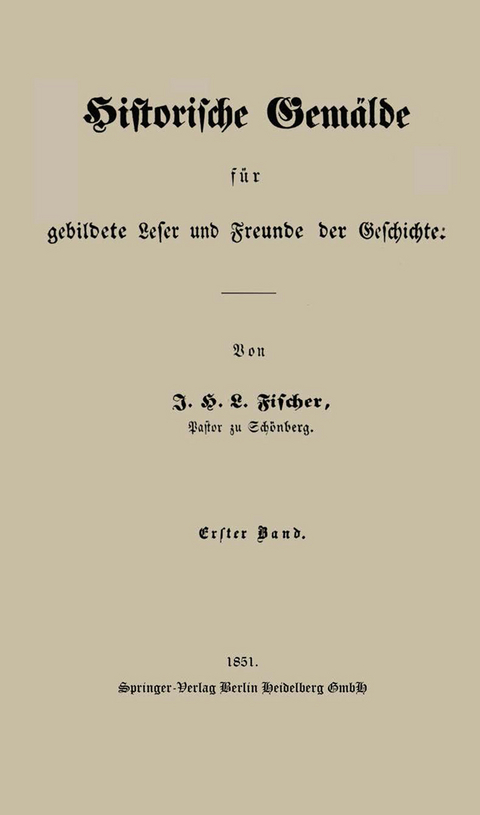 Historische Gem&auml;lde f&uuml;r gebildete Leser und Freunde der Geschichte - J. H. L. Fischer