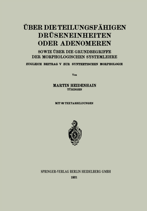 &Uuml;ber die teilungsf&auml;higen Dr&uuml;seneinheiten oder Adenomeren, sowie &uuml;ber die Grundbegriffe der morphologischen Systemlehre - Martin Heidenhain