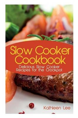 Slow Cooker Cookbook - Kathleen Lee