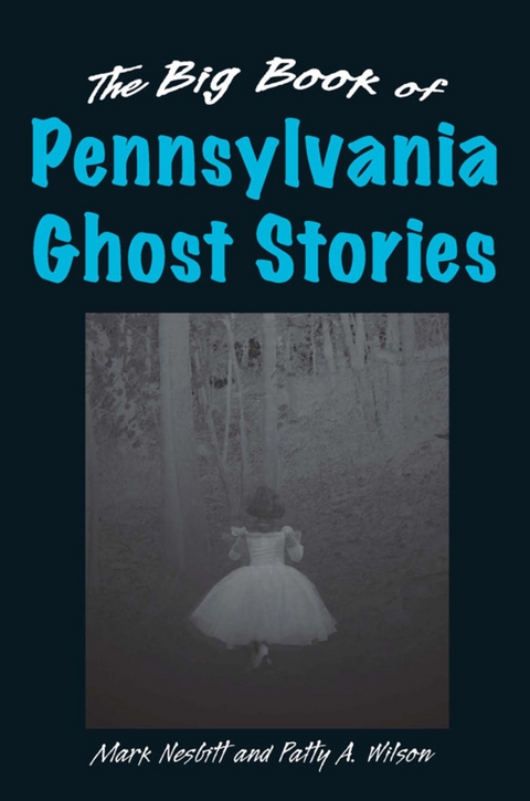 Big Book of Pennsylvania Ghost Stories -  Mark Nesbitt,  Patty A. Wilson
