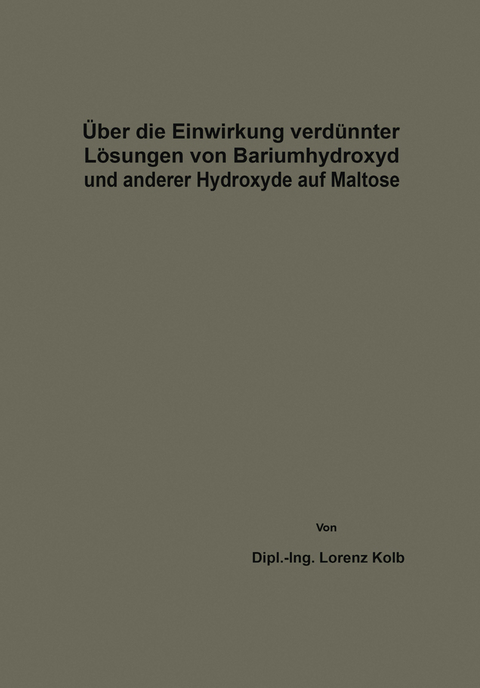 &Uuml;ber die Einwirkung verd&uuml;nnter L&ouml;sungen von Bariumhydroxyd und anderer Hydroxyde auf Maltose - Lorenz Kolb