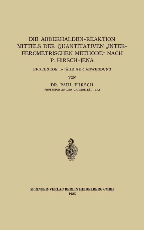 Die Abderhalden-Reaktion mittels der Quantitativen &bdquo;Interferometrischen Methode&ldquo; nach P. Hirsch-Jena - Paul Hirsch