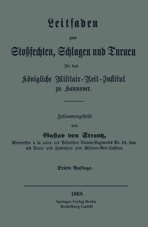 Leitfaden zum Sto&szlig;sechten, Schlagen und Turnen f&uuml;r das K&ouml;nigliche Militair-Reit-Institut zu Hannover - Gustav von Strantz