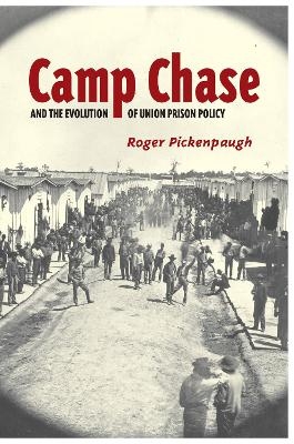 Camp Chase and the Evolution of Union Prison Policy - Roger Pickenpaugh