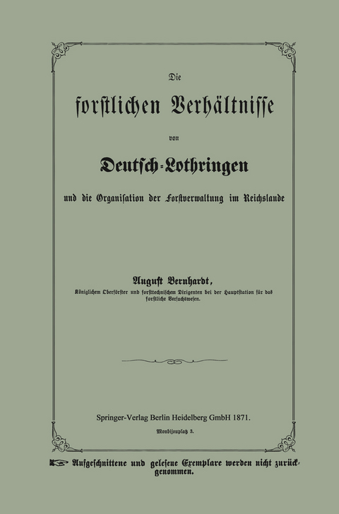 Die forstlichen Verh&auml;ltnisse von Deutsch-Lothringen und die Organisation der Forstverwaltung im Reichslande - August Bernhardt