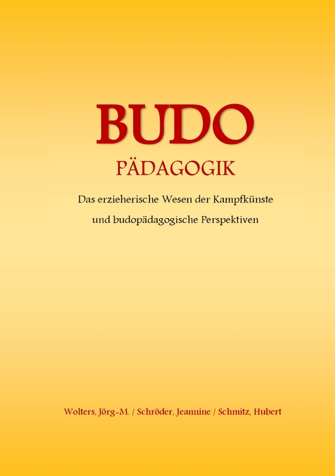 Budo - P&auml;dagogik - J&ouml;rg-Michael Wolters, Jeannine Schr&ouml;der, Hubert Schmitz