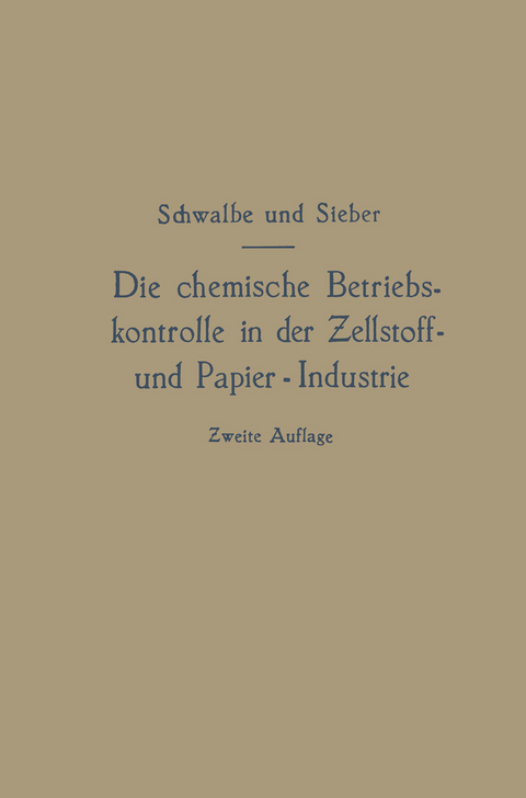 Die chemische Betriebskontrolle in der Zellstoff- und Papier-Industrie und anderen Zellstoff verarbeitenden Industrien - Carl Gustav Schwalbe