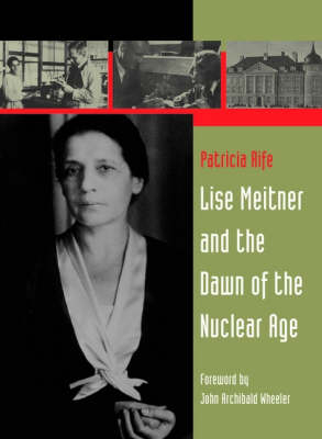 Lise Meitner and the Dawn of the Nuclear Age