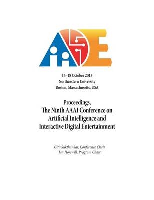 Proceedings, the Ninth AAAI Conference on Artificial Intelligence and Interactive Digital Entertainment - 