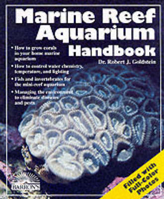 Marine Reef Aquarium Handbook - R.J. Goldstein