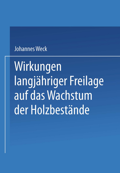 Wirkungen langj&auml;hriger Freilage auf das Wachstum der Holzbest&auml;nde - Johannes Weck
