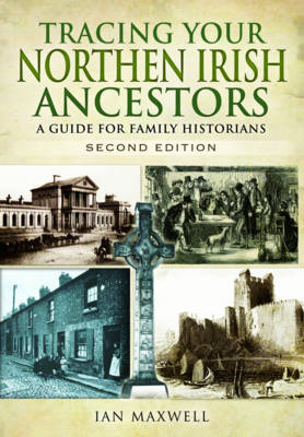 Tracing Your Northern Irish Ancestors -  Ian Maxwell