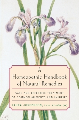 A Homeopathic Handbook of Natural Remedies - Laura Josephson