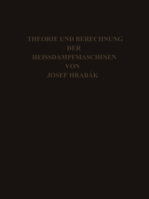 Theorie und Practische Berechnung der Heissdampfmaschinen - Josef Hr&aacute;bak