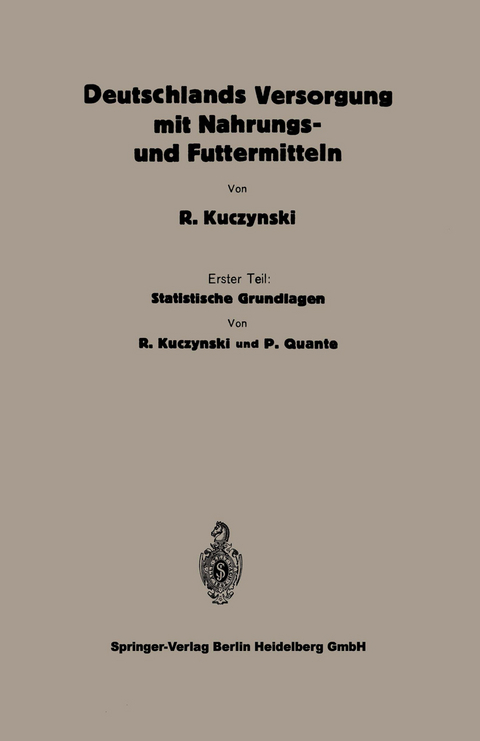 Statistische Grundlagen zu Deutschlands Versorgung mit Nahrungs- und Futtermitteln - Robert Ren&eacute; Kuczynski, Peter Quante