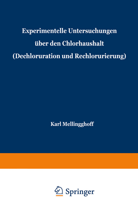 Experimentelle Untersuchungen &uuml;ber den Chlorhaushalt (Dechloruration und Rechlorurierung) - Karl Mellinghoff