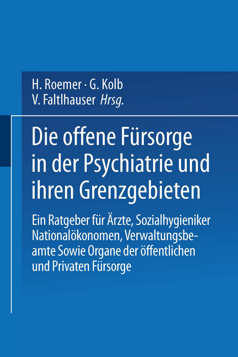 Die Offene F&uuml;rsorge in der Psychiatrie und ihren Grenzgebieten - E. Bleuler, J. Dorner, M. Fischer, K. Hasse, J. Kl&auml;si, H. W. Maier, J. Raecke, K. Schneider, R. Schneider, H. Schwabe, M. Thumm, F. Wendenburg, K. Wilmanns