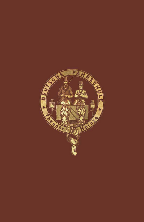 Pferd und Fahrer oder die Fahrkunde in ihrem ganzen Umfange, mit besonderer Ber&uuml;cksichtigung von Geschirr, Wagen, und Schlitten - Theodor Heinze