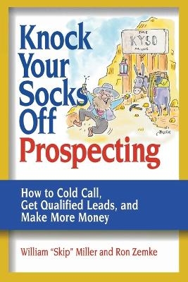 Knock Your Socks Off Prospecting - William Miller, Ron Zemke