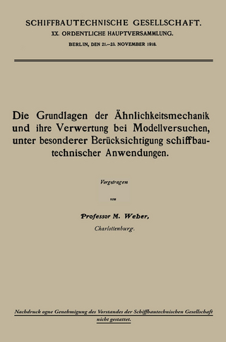 Die Grundlagen der Ähnlichkeitsmechanik und ihre Verwertung bei Modellversuchen, unter besonderer Berücksichtigung schiffbautechnischer Anwendungen