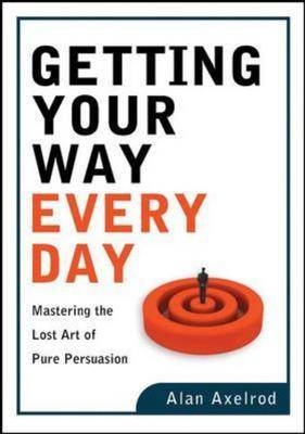 Getting Your Way Every Day - Alan Axelrod
