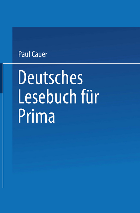 Deutsches Lesebuch f&uuml;r Prima - Paul Cauer
