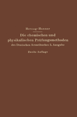 Die chemischen und physikalischen Prüfungsmethoden des Deutschen Arzneibuches 5. Ausgabe
