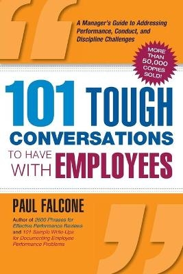 101 Tough Conversations to Have with Employees - Paul Falcone
