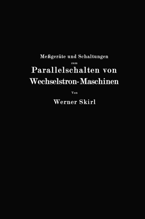 Me&szlig;ger&auml;te und Schaltungen zum Parallelschalten von Wechselstrom-Maschinen - Werner Skirl