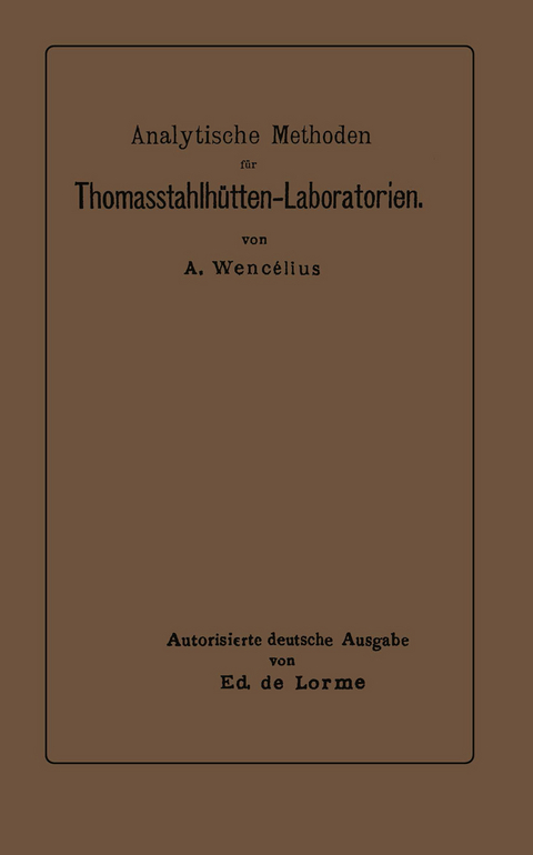 Analytische Methoden f&uuml;r Thomasstahlh&uuml;tten-Laboratorien - Albert Wenc&eacute;lius, Ed de Lorme