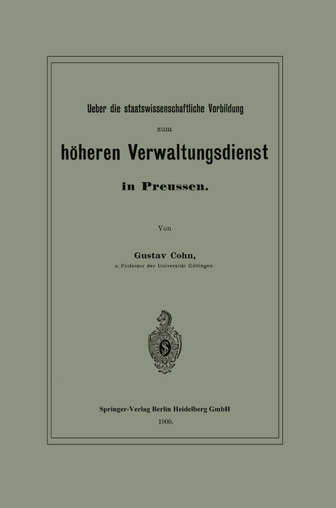 Ueber die staatswissenschaftliche Vorbildung zum h&ouml;heren Verwaltungsdienst in Preussen - Gustav Cohn
