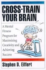Cross-train Your Brain - Stephen D Eiffert