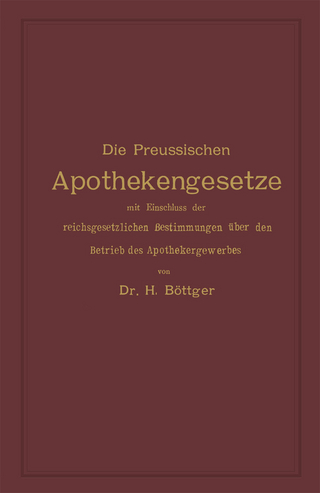 Die Preussischen Apothekengesetze mit Einschluss der reichsgesetzlichen Bestimmungen über den Betrieb des Apothekergewerbes
