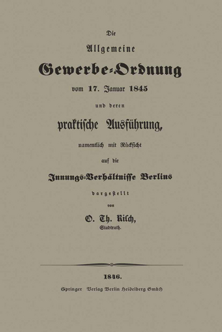Die Allgemeine Gewerbe-Ordnung vom 17. Januar 1845 und deren praktische Ausführung, namentlich mit Rücksicht auf die Innungs-Verhältnisse Berlins