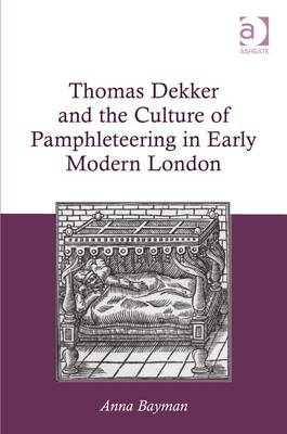 Thomas Dekker and the Culture of Pamphleteering in Early Modern London