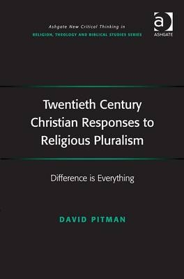 Twentieth Century Christian Responses to Religious Pluralism -  David Pitman