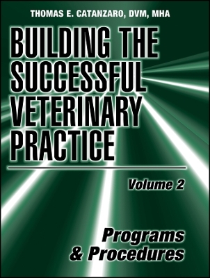 Building the Successful Veterinary Practice, Programs and Procedures - Thomas E. Catanzaro