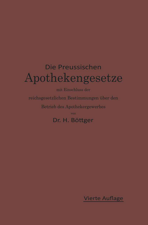 Die Preu&szlig;ischen Apothekengesetze mit Einschlu&szlig; der reichsgesetzlichen Bestimmungen &uuml;ber den Betrieb des Apothekergewerbes - Hermann Julius B&ouml;ttger, Ernst Urban