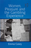 Women, Pleasure and the Gambling Experience -  Emma Casey