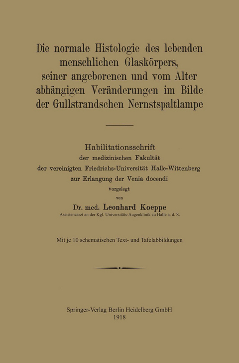 Die normale Histologie des lebenden menschlichen Glask&ouml;rpers, seiner angeborenen und vom Alter abh&auml;ngigen Ver&auml;nderungen im Bilde der Gullstrandschen Nernstspaltlampe - Leonhard Koeppe