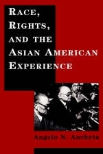 Race, Rights, and the Asian American Experience - Angelo N Ancheta