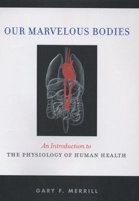 Our Marvelous Bodies - Gary F. Merrill