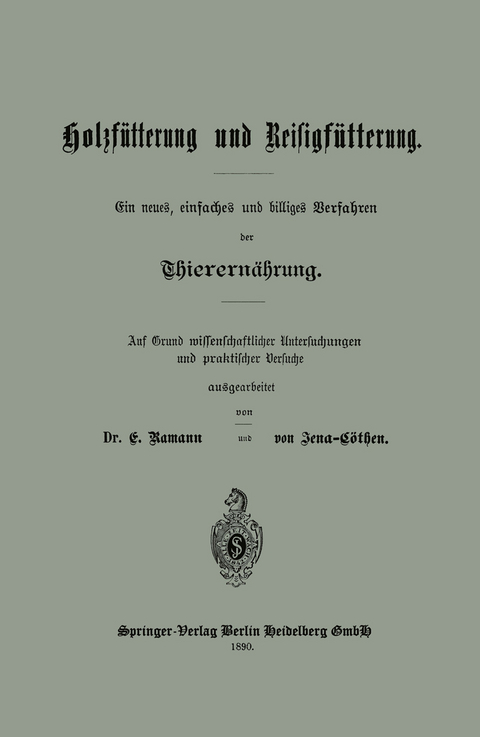 Holzf&uuml;tterung und Reisigf&uuml;tterung Ein neues, einfaches und billiges Verfahren der Thierern&auml;hrung - Dr. E. Ramann