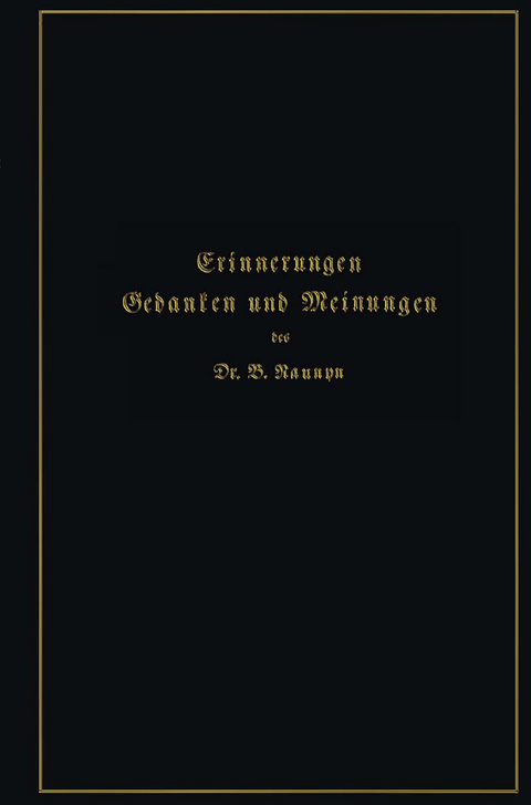 Erinnerungen, Gedanken und Meinungen - Bernhard Naunyn