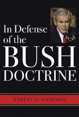 In Defense of the Bush Doctrine - Robert G. Kaufman