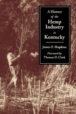 A History of the Hemp Industry in Kentucky - James F. Hopkins