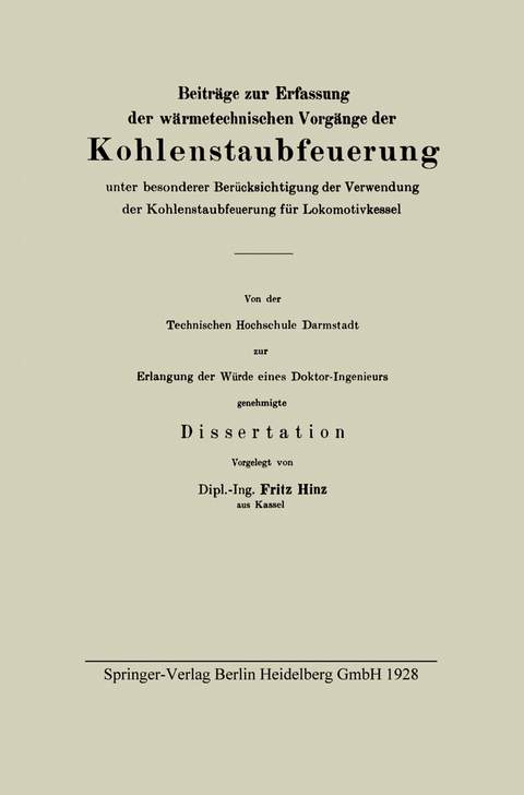 Beiträge zur Erfassung der wärmetechnischen Vorgänge der Kohlenstaubfeuerung unter besonderer Berücksichtigung der Verwendung der Kohlenstaubfeuerung für Lokomotivkessel - Fritz Hinz