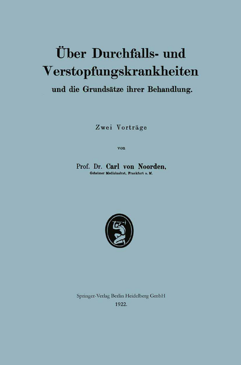 &Uuml;ber Durchfalls- und Verstopfungskrankheiten und die Grunds&auml;tze ihrer Behandlung - Carl Von Noorden