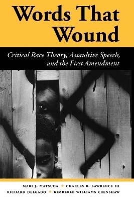 Words That Wound - Mari J Matsuda, Charles R. Lawrence III, Richard Delgado, Kimberle Williams Crenshaw